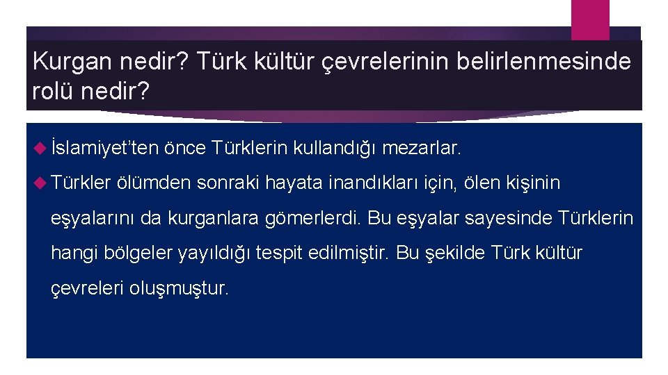 Kurgan nedir? Türk kültür çevrelerinin belirlenmesinde rolü nedir? İslamiyet’ten Türkler önce Türklerin kullandığı mezarlar.
