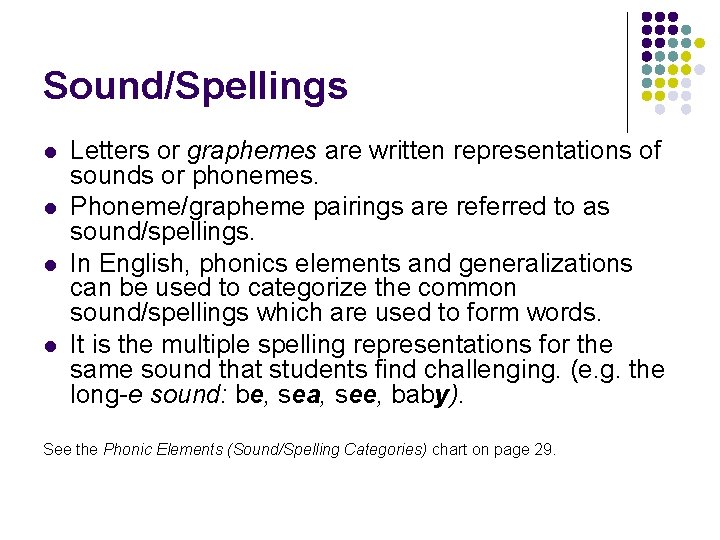 Sound/Spellings l l Letters or graphemes are written representations of sounds or phonemes. Phoneme/grapheme