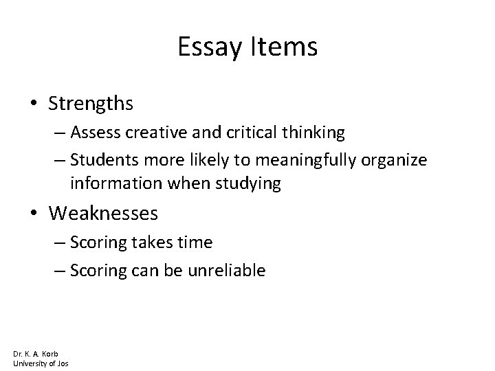 Essay Items • Strengths – Assess creative and critical thinking – Students more likely
