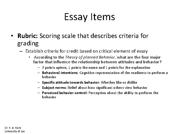 Essay Items • Rubric: Scoring scale that describes criteria for grading – Establish criteria