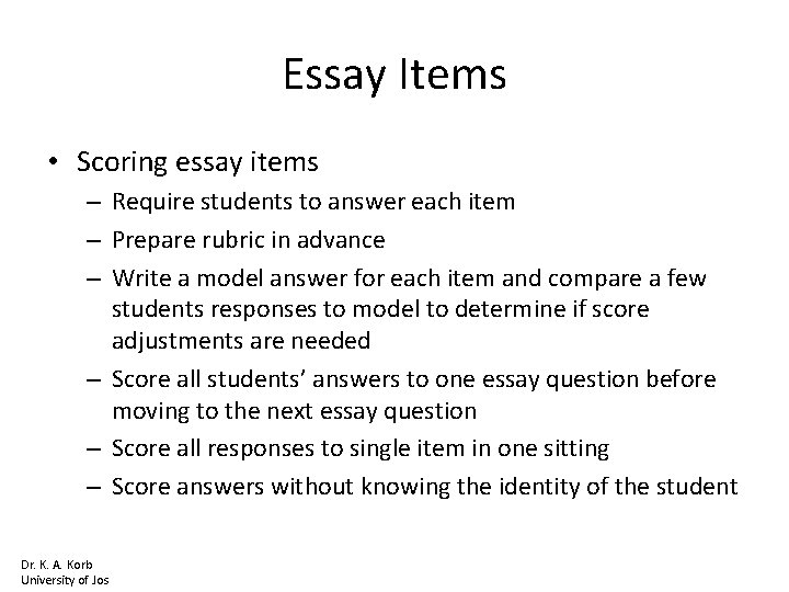 Essay Items • Scoring essay items – Require students to answer each item –