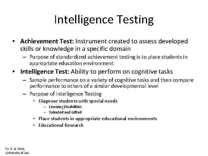 Intelligence Testing • Achievement Test: Instrument created to assess developed skills or knowledge in