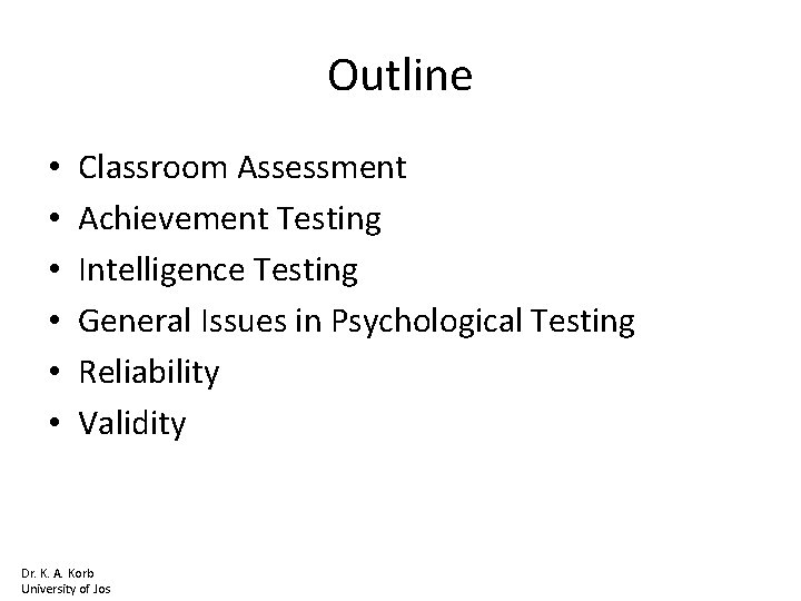 Outline • • • Classroom Assessment Achievement Testing Intelligence Testing General Issues in Psychological