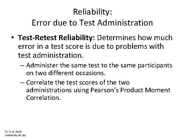 Reliability: Error due to Test Administration • Test-Retest Reliability: Determines how much error in
