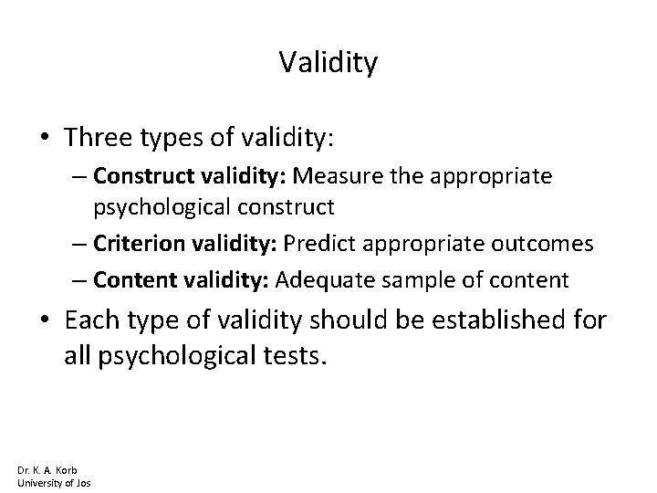 Validity • Three types of validity: – Construct validity: Measure the appropriate psychological construct