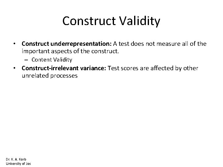 Construct Validity • Construct underrepresentation: A test does not measure all of the important