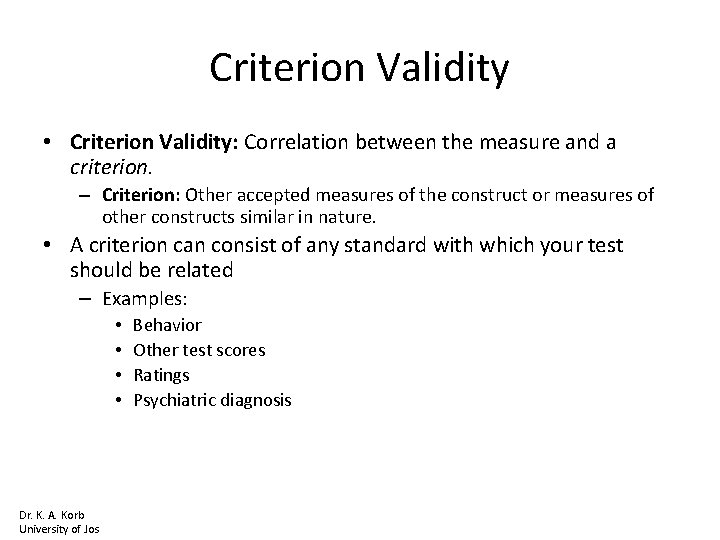 Criterion Validity • Criterion Validity: Correlation between the measure and a criterion. – Criterion: