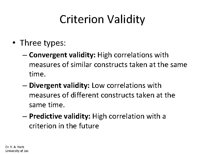 Criterion Validity • Three types: – Convergent validity: High correlations with measures of similar