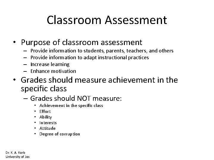 Classroom Assessment • Purpose of classroom assessment – – Provide information to students, parents,