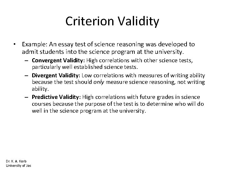Criterion Validity • Example: An essay test of science reasoning was developed to admit