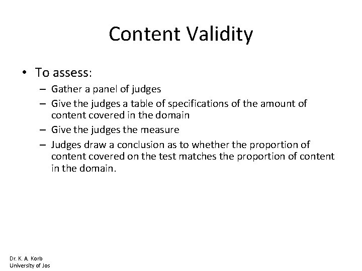 Content Validity • To assess: – Gather a panel of judges – Give the
