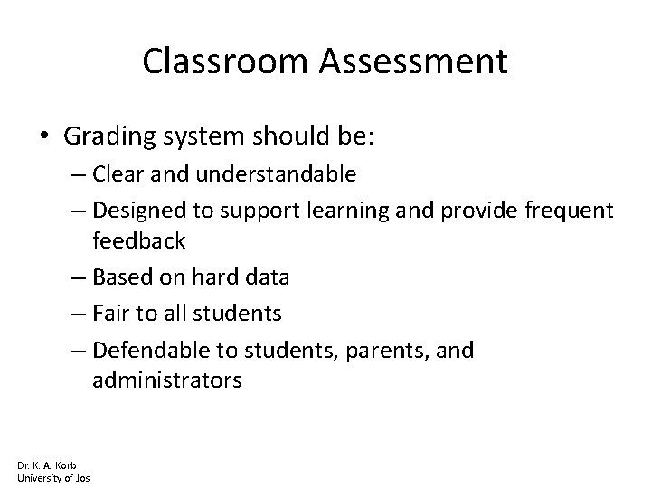 Classroom Assessment • Grading system should be: – Clear and understandable – Designed to
