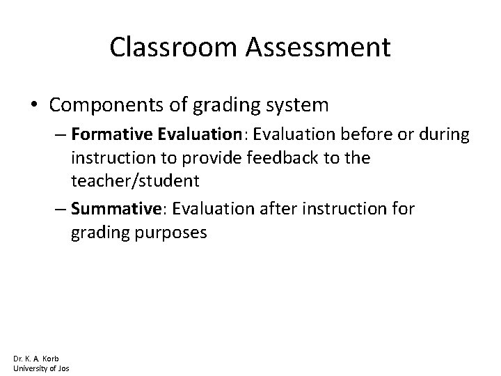 Classroom Assessment • Components of grading system – Formative Evaluation: Evaluation before or during
