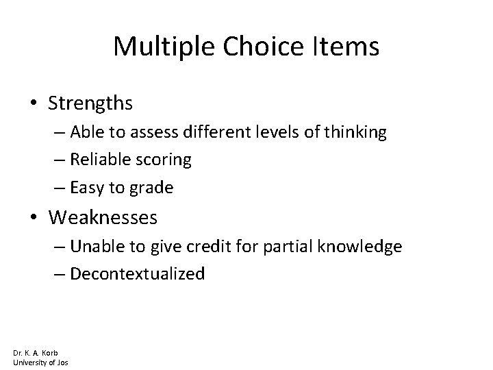 Multiple Choice Items • Strengths – Able to assess different levels of thinking –