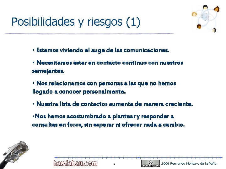 Posibilidades y riesgos (1) • Estamos viviendo el auge de las comunicaciones. • Necesitamos Posibilidades y riesgos (1) • Estamos viviendo el auge de las comunicaciones. • Necesitamos