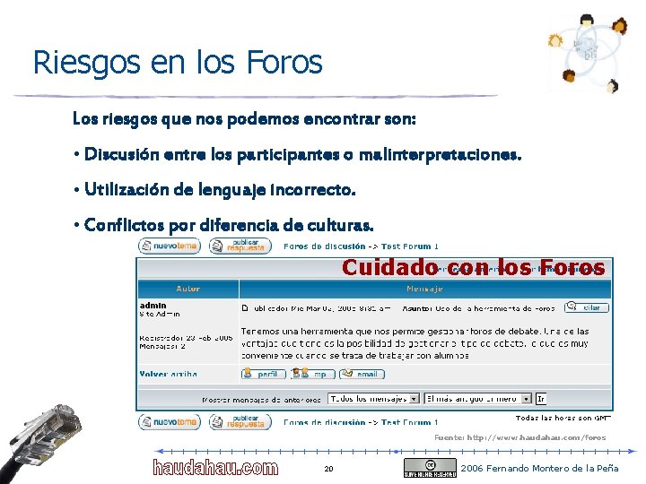 Riesgos en los Foros Los riesgos que nos podemos encontrar son: • Discusión entre Riesgos en los Foros Los riesgos que nos podemos encontrar son: • Discusión entre