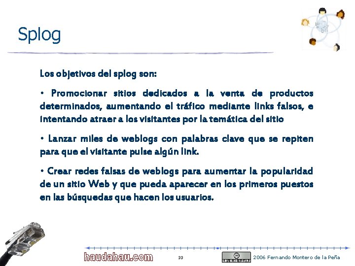 Splog Los objetivos del splog son: • Promocionar sitios dedicados a la venta de Splog Los objetivos del splog son: • Promocionar sitios dedicados a la venta de