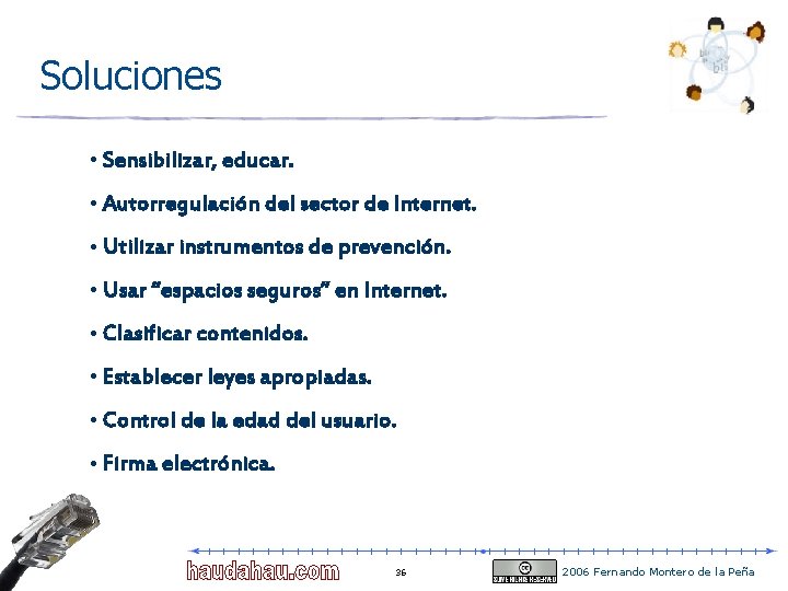 Soluciones • Sensibilizar, educar. • Autorregulación del sector de Internet. • Utilizar instrumentos de Soluciones • Sensibilizar, educar. • Autorregulación del sector de Internet. • Utilizar instrumentos de