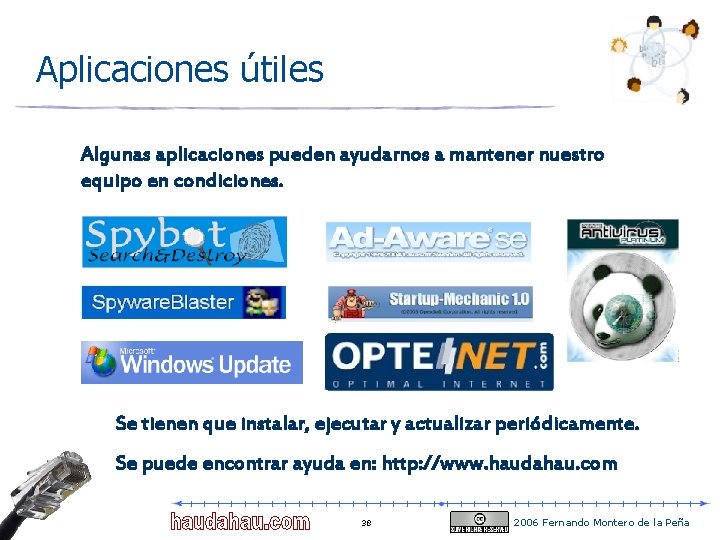 Aplicaciones útiles Algunas aplicaciones pueden ayudarnos a mantener nuestro equipo en condiciones. Se tienen Aplicaciones útiles Algunas aplicaciones pueden ayudarnos a mantener nuestro equipo en condiciones. Se tienen