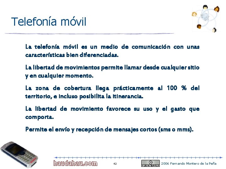 Telefonía móvil La telefonía móvil es un medio de comunicación con unas características bien Telefonía móvil La telefonía móvil es un medio de comunicación con unas características bien