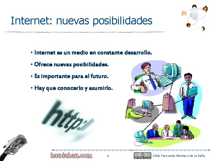 Internet: nuevas posibilidades • Internet es un medio en constante desarrollo. • Ofrece nuevas Internet: nuevas posibilidades • Internet es un medio en constante desarrollo. • Ofrece nuevas