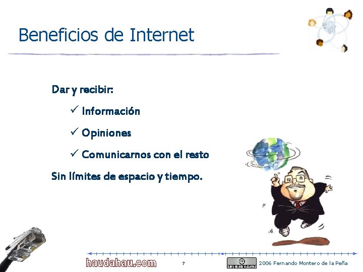 Beneficios de Internet Dar y recibir: ü Información ü Opiniones ü Comunicarnos con el Beneficios de Internet Dar y recibir: ü Información ü Opiniones ü Comunicarnos con el