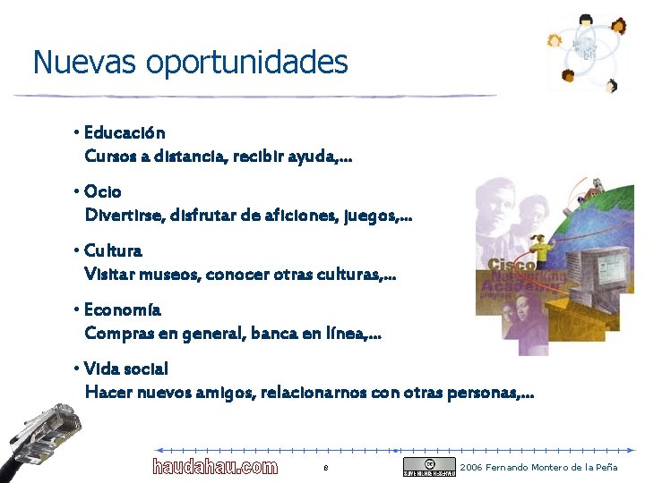 Nuevas oportunidades • Educación Cursos a distancia, recibir ayuda, . . . • Ocio Nuevas oportunidades • Educación Cursos a distancia, recibir ayuda, . . . • Ocio