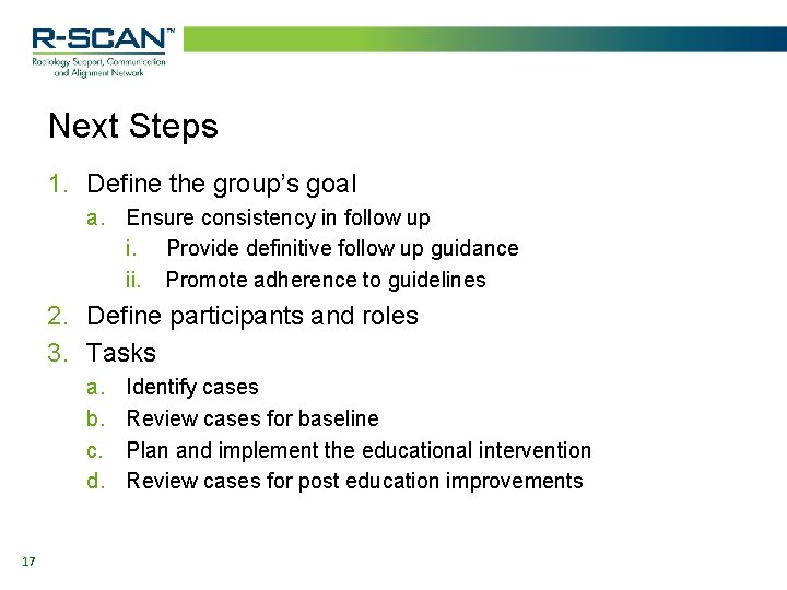 Next Steps 1. Define the group’s goal a. Ensure consistency in follow up i.