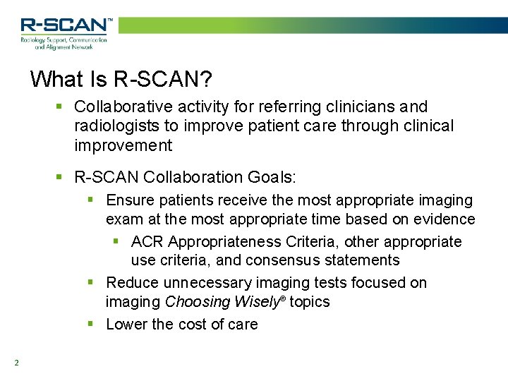 What Is R-SCAN? § Collaborative activity for referring clinicians and radiologists to improve patient