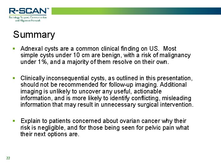 Summary § Adnexal cysts are a common clinical finding on US. Most simple cysts
