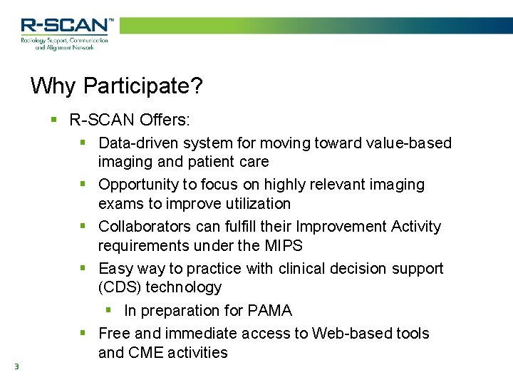 Why Participate? § R-SCAN Offers: 3 § Data-driven system for moving toward value-based imaging