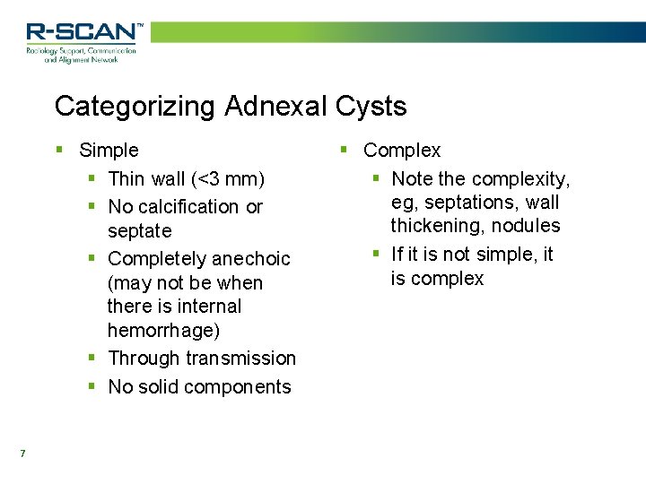 Categorizing Adnexal Cysts § Simple § Thin wall (<3 mm) § No calcification or
