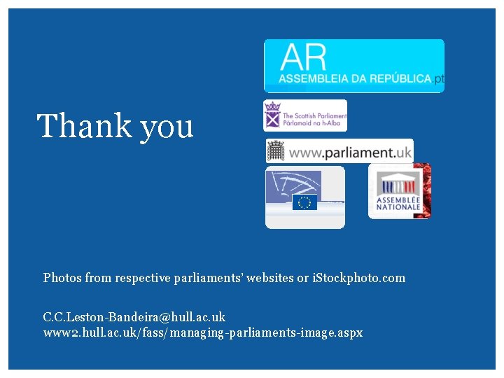 Thank you Photos from respective parliaments’ websites or i. Stockphoto. com C. C. Leston-Bandeira@hull. Thank you Photos from respective parliaments’ websites or i. Stockphoto. com C. C. Leston-Bandeira@hull.