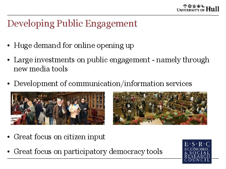 Developing Public Engagement • Huge demand for online opening up • Large investments on Developing Public Engagement • Huge demand for online opening up • Large investments on