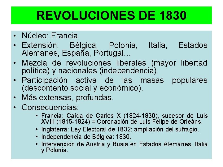REVOLUCIONES DE 1830 • Núcleo: Francia. • Extensión: Bélgica, Polonia, Italia, Estados Alemanes, España,