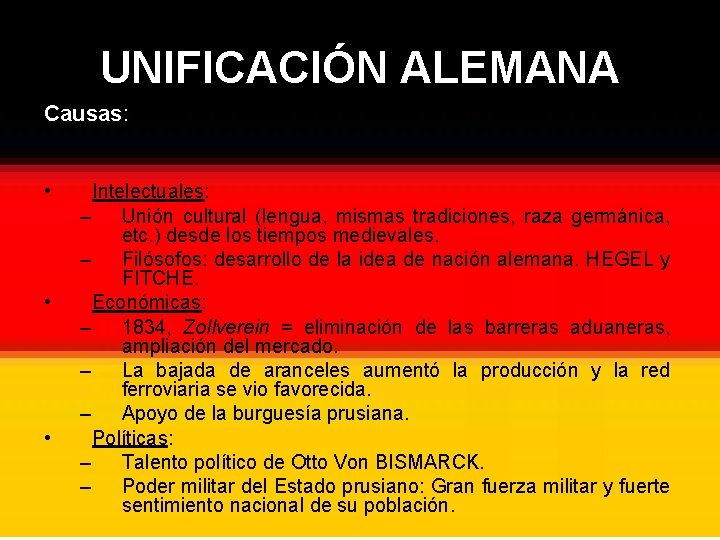 UNIFICACIÓN ALEMANA Causas: • • • Intelectuales: – Unión cultural (lengua, mismas tradiciones, raza