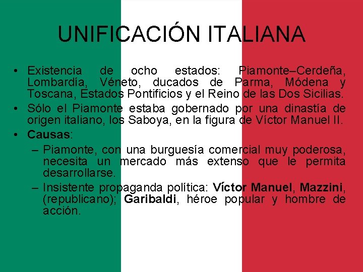 UNIFICACIÓN ITALIANA • Existencia de ocho estados: Piamonte–Cerdeña, Lombardía, Véneto, ducados de Parma, Módena