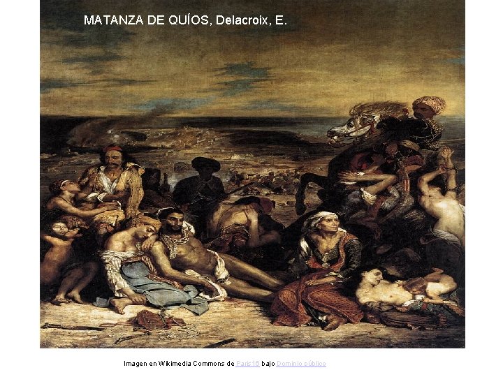 MATANZA DE QUÍOS, Delacroix, E. Imagen en Wikimedia Commons de Paris 16 bajo Dominio