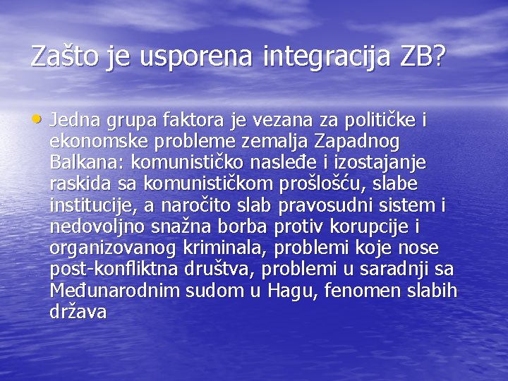 Zašto je usporena integracija ZB? • Jedna grupa faktora je vezana za političke i Zašto je usporena integracija ZB? • Jedna grupa faktora je vezana za političke i