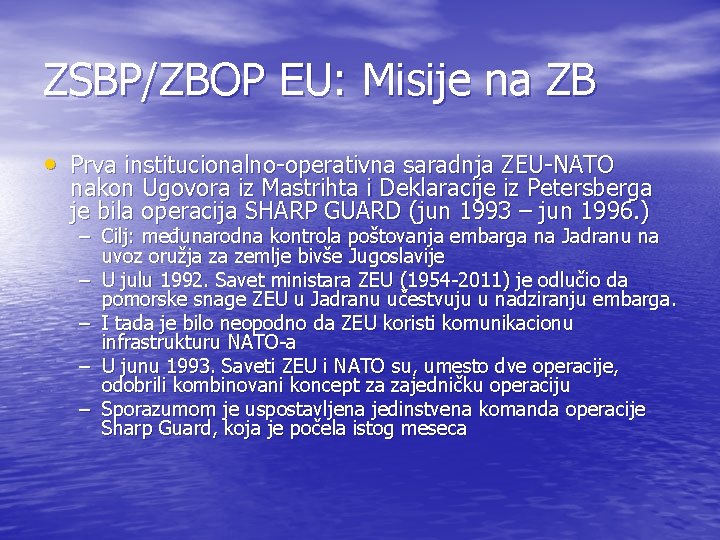ZSBP/ZBOP EU: Misije na ZB • Prva institucionalno-operativna saradnja ZEU-NATO nakon Ugovora iz Mastrihta ZSBP/ZBOP EU: Misije na ZB • Prva institucionalno-operativna saradnja ZEU-NATO nakon Ugovora iz Mastrihta