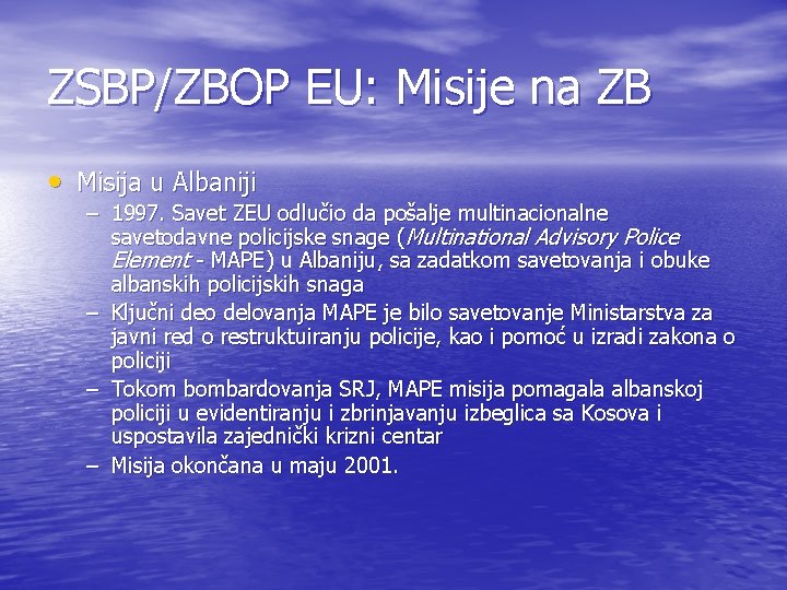 ZSBP/ZBOP EU: Misije na ZB • Misija u Albaniji – 1997. Savet ZEU odlučio ZSBP/ZBOP EU: Misije na ZB • Misija u Albaniji – 1997. Savet ZEU odlučio