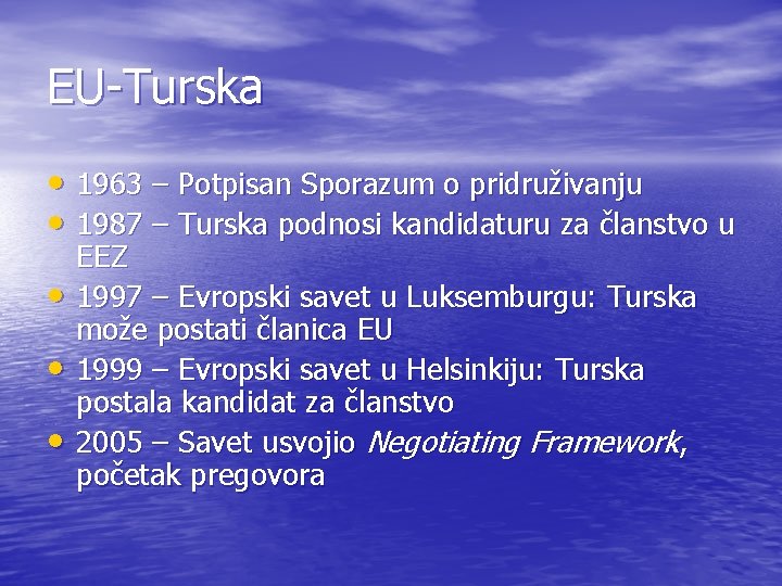 EU-Turska • 1963 – Potpisan Sporazum o pridruživanju • 1987 – Turska podnosi kandidaturu EU-Turska • 1963 – Potpisan Sporazum o pridruživanju • 1987 – Turska podnosi kandidaturu