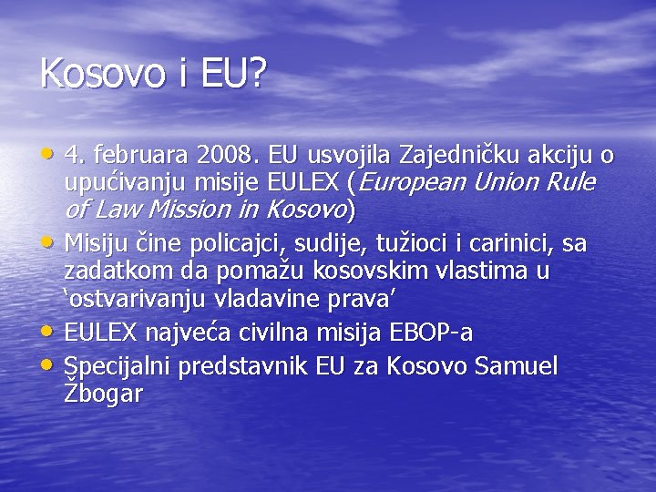 Kosovo i EU? • 4. februara 2008. EU usvojila Zajedničku akciju o • • Kosovo i EU? • 4. februara 2008. EU usvojila Zajedničku akciju o • •