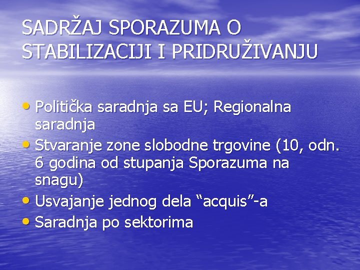 SADRŽAJ SPORAZUMA O STABILIZACIJI I PRIDRUŽIVANJU • Politička saradnja sa EU; Regionalna saradnja • SADRŽAJ SPORAZUMA O STABILIZACIJI I PRIDRUŽIVANJU • Politička saradnja sa EU; Regionalna saradnja •