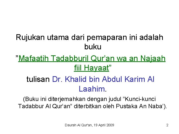 Rujukan utama dari pemaparan ini adalah buku ”Mafaatih Tadabburil Qur’an wa an Najaah fiil