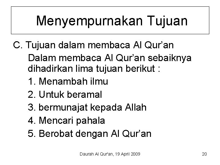 Menyempurnakan Tujuan C. Tujuan dalam membaca Al Qur’an Dalam membaca Al Qur’an sebaiknya dihadirkan