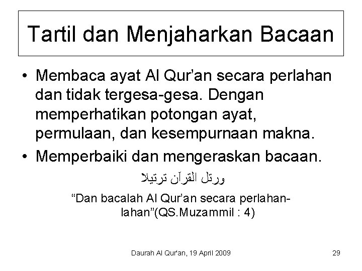 Tartil dan Menjaharkan Bacaan • Membaca ayat Al Qur’an secara perlahan dan tidak tergesa-gesa.