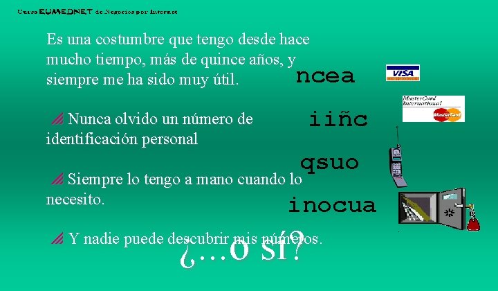 Es una costumbre que tengo desde hace mucho tiempo, más de quince años, y