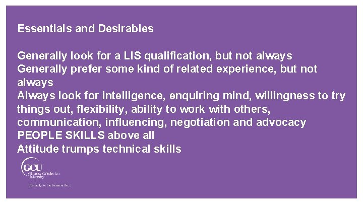 Essentials and Desirables Generally look for a LIS qualification, but not always Generally prefer Essentials and Desirables Generally look for a LIS qualification, but not always Generally prefer