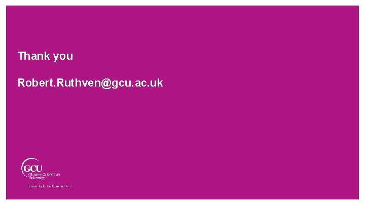Thank you Robert. Ruthven@gcu. ac. uk Thank you Robert. Ruthven@gcu. ac. uk